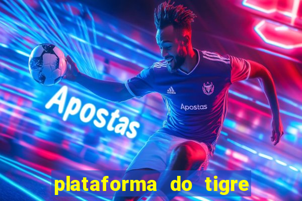 plataforma do tigre que paga no cadastro